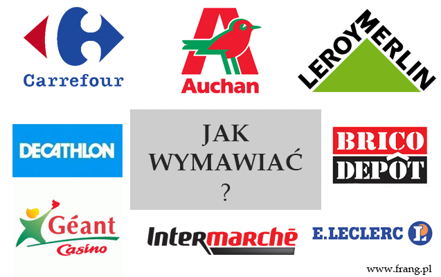 Jak wymawiać nazwy francuskich hipermarketów i sklepów - Carrefour, Auchan, Leroy Merlin, , Intermarché, Brico Dépôt, Decathlon, E.Leclerc, Géant Casino.